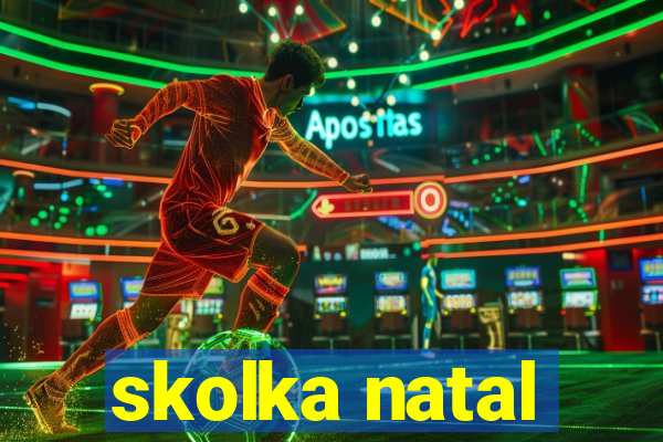 skolka natal